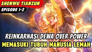 Donghua Baru ‼️ REINKARNASI DEWA MEMASUKI TUBUH MANUSIA LEMAH  Shenwu Tianzun Eps 1-2