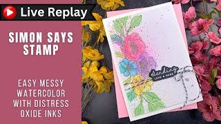 🟣LIVE REPLAY EASY Messy Watercolor with Distress Oxide Inks  Simon Says Stamp