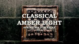 Classical Amber Light  Spring Mix for Relax  Vol. 2  @ClassicalAmberLight   Calm Music