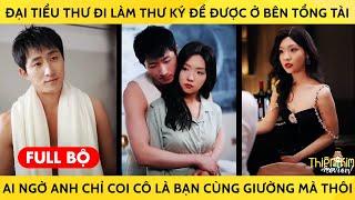 Đại Tiểu Thư Đi Làm Thư Ký Để Được Ở Bên Tổng Tài Ai Ngờ Anh Chỉ Coi Cô Là Bạn Cùng Giường Mà Thôi