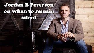 Jordan B Peterson on when to remain silent 2018