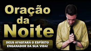  ORAÇÃO DA NOITE DE HOJE DEUS AFASTARÁ O ESPÍRITO ENGANADOR DA SUA VIDA