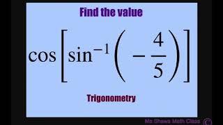 Find the value of cos sin^-1 - 45 cosarcsin - 45. Inverse Trig Function