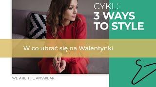 3 ways to style -  w co ubrać się na Walentynki