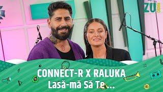 Connect-R  Raluka - Lasă-mă Să Te...  Premieră Live la Radio ZU