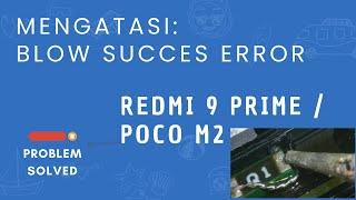 PROBLEM SOLVED - Blow Success error & bootlop Redmi 9 Prime Poco M2
