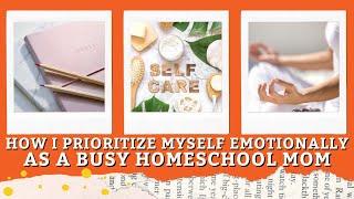 Homeschool Mom Self Care  How I Prioritize Myself Emotionally As A Busy Homeschool Mom