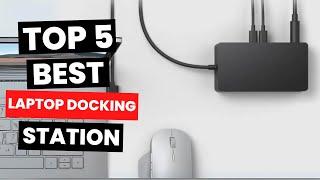 Top 5 Best Laptop Docking Station 2024