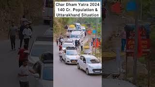 Char Dham Yatra 2024 140 Cr. Population & Uttarakhand Situation #shorts