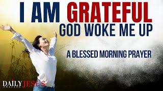 God I Woke Up And I Am So Grateful - Pray This Morning Prayer Daily THIS IS SO POWERFUL