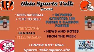 Reds Selling?  Olympic Athletes  Browns & Bengals Schedule  News & Notes