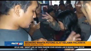 Tolak Ajakan Berhubungan Wanita Potong Alat Kelamin Pacarnya - FAKTA+62