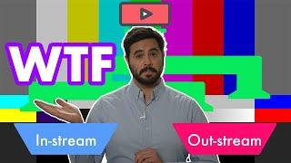 WTF is the difference between in-stream and out-stream video ads?