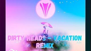 Dirty Heads - Vacation Yastrem Remix