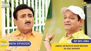 NEW Ep 4184 - Abdul ne Bataya Shop Bechne ka Asli Wajah I Taarak Mehta Ka Ooltah Chashmah