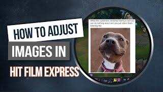Hit Film Express - How To Work With Images -  Add Resize & Adjust