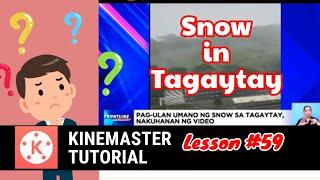 Snow in Tagaytay?  KineMaster Tutorial Lesson 59