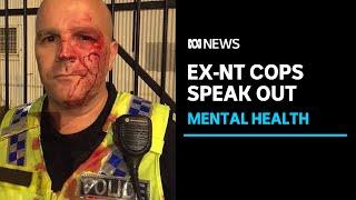 Ex-NT Police officers blow whistle on mental health concerns  ABC News