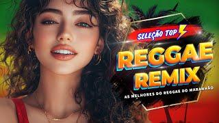 REGGAE DO MARANHÃO 2024  As Melhores do Reggae Internacional  REGGAE REMIX 2024 SELEÇÃO TOP