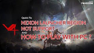 HOW TO PLAY V4 FROM PC AND HOW TO SOLVE NEXON LAUNCHER REGION NOT SUPPORTED. VIDEO TUTORIAL