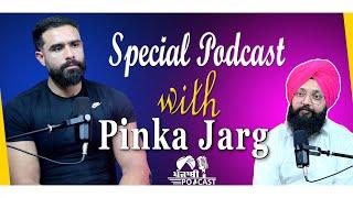 Special Podcast with Pinka Jarg  EP 48  Punjabi Podcast
