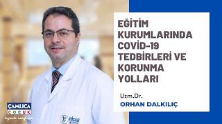 Eğitim Kurumlarında Covid-19 Tedbirleri ve Korunma Yolları - Uzm.Dr.Orhan Dalkılıç