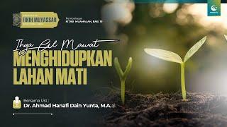 Menghidupkan Lahan Mati Ihya Al-Mawat  Ust. Dr. Ahmad Hanafi Dain Yunta M.A.