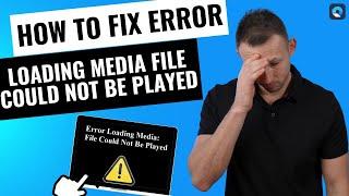 How to Fix Error Loading Media File Could Not Be Played
