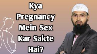 Kya Pregnancy Mein Sex Kar Sakte Hai? By Adv Faiz Syed