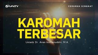 Inilah Karomah Terbesar yang Jarang Disadari Seseorang - Ustadz Dr. Anas Burhanuddin M.A.