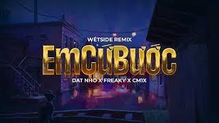 EM CỨ BƯỚC WétSide Remix  @FREAKY.OFFICIAL x DAT NHO x CM1X