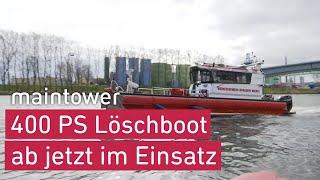 Mit 400 PS gegen die Flammen - das neue Feuerlöschboot der Feuerwehr  maintower