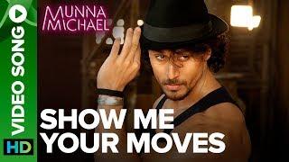 Show Me Your Moves Video Song  Tiger Shroff  Munna Michael 2017