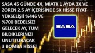 SASA 45 GÜNDE 4X MİATK 1 AYDA 3X VE ZOREN 2.5 AY İÇİNDE 5X HİSSE FİYAT ARTIŞI GÖRÜLMEMİŞ HAREKET