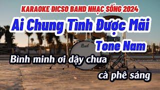 Karaoke Ai Chung Tình Được Mãi Tone Nam Nhạc Sống DICSO BAND REMIX Mới Nhất 2024  Phát Organ