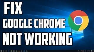 How To Fix Google Chrome is Not Working in Windows 10