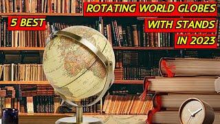 5 Best Rotating World Globes with Stands in 2023  Explore the Earth from Every Angle