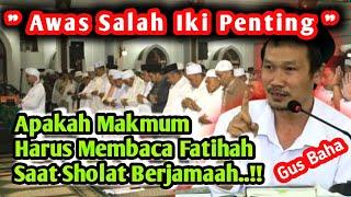 GUS BAHA TERBARU ‼️ APAKAH MAKMUM HARUS BACA FATIHAH ⁉️ SAAT SHOLAT JAMAAH ?