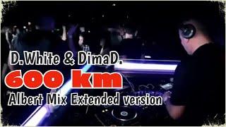 D.White & DimaD. - 600 km Albert Mix Extended version NEW ITALO DISCO 2020