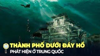 PHỦ TIÊN – HỒ NƯỚC BÍ ẨN CỦA TRUNG QUỐC CHỨA CẢ THÀNH PHỐ DƯỚI ĐÁY