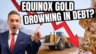 Equinox Gold = A STRONG BUY or DROWNING IN DEBT?