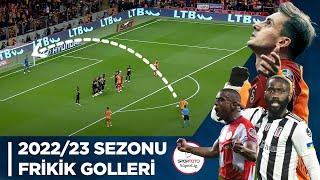 Spor Toto Süper Lig 2022-23 Sezonu  Frikik Golleri