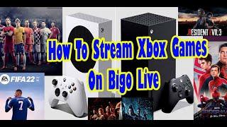 How to stream Xbox games on bigo live
