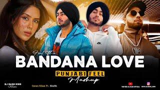 Feel The Bandana Love DJ Rash King - Punjabi Feel Mashup 2024  Shubh - One Love X Aaja We Mahiya.