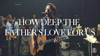 How Deep the Fathers Love For Us - Austin Stone Worship Live