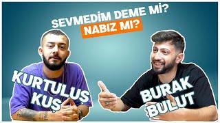 KURTULUŞ KUŞ BURAK BULUTA KARŞI - En Sevdikleri Şarkı Sevmedim Deme mi Nabız mı?  Netd