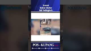 Istri Kedapatan Selingkuh Suami Bakar Motor