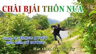 Hát then CHÀI BJẢI THÔN NƯA sáng tác Trọng Quyết  do Sỹ Đường biển diễn.