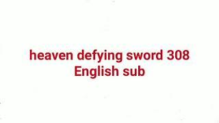 heaven defying sword 308 English sub