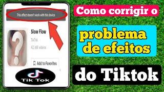 Como corrigir Tik Tok Este efeito não funciona com este dispositivo 2023